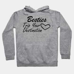 Bestfriend - Besties Trip Your Destination Hoodie